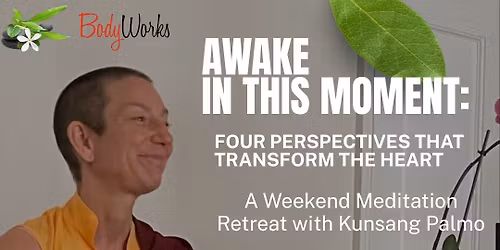 Awake in This Moment: Four Perspectives That Transform the Heart A Weekend Meditation Retreat 