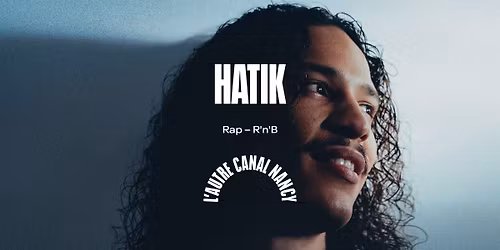 Hatik \u2022 L'Autre Canal Nancy
