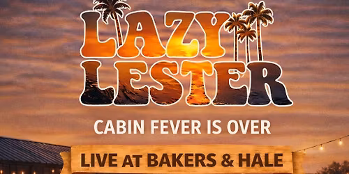 Lazy Lester \u2013 Patio Season Kickoff at Bakers & Hale