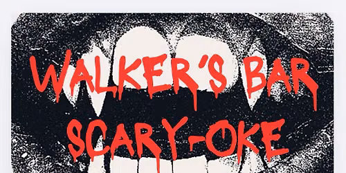 \ud83e\ude78WALKER\u2019S BAR SCARY-OKE\ud83e\ude78
