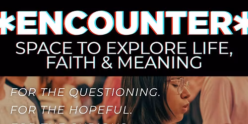 Encounter - Explore life faith and meaning