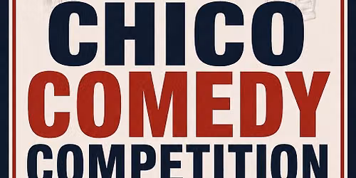 CHICO COMEDY COMP FINALE 8\/22 @ 8PM