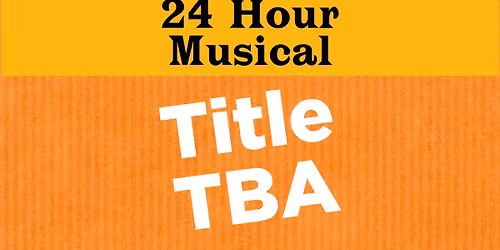 24 Hour Musical - Title TBA