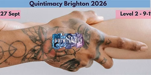 Quintimacy Brighton 2026 - Level 2 - Going further\/deeper together