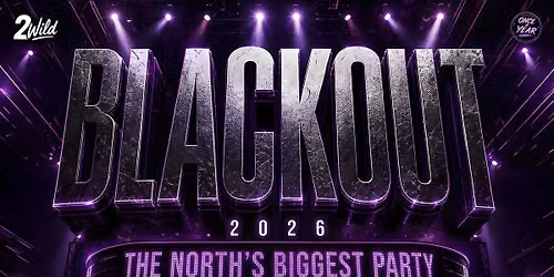 BLACKOUT 2026 - THE NORTH'S BIGGEST PARTY!