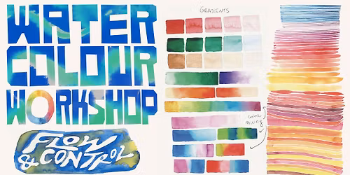 WATERCOLOUR WORKSHOP - FLOW & CONTROL