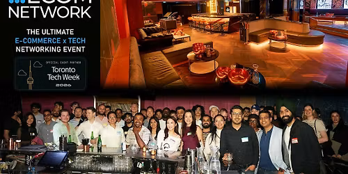 Ecom Network x Toronto Tech Week - Ecommerce Social Mixer