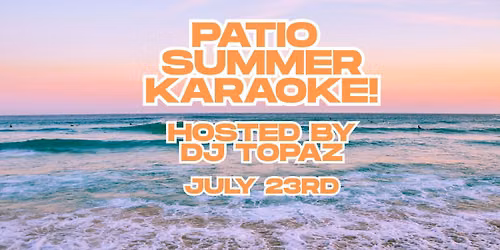 Summer Patio Karaoke \ud83c\udf3d With DJ TOPAZ
