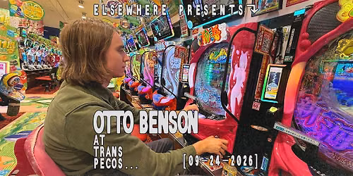 Elsewhere Presents: Otto Benson @ Trans Pecos