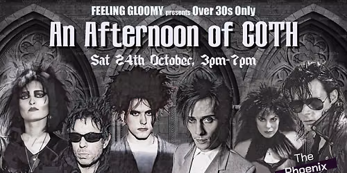 Feeling Gloomy presents An Afternoon of Goth (Over 30s Only), 3pm-7pm, Sat 24th October