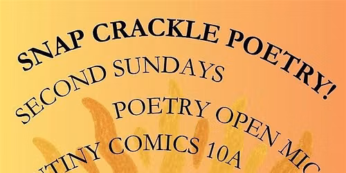Snap Crackle Poetry! Open Mic!