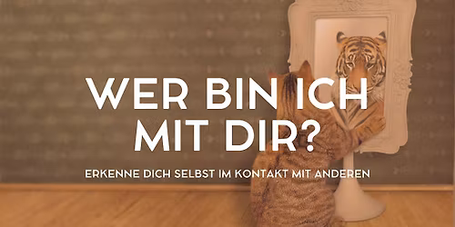 Wer bin ich mit dir? \u2013 Erkenne dich selbst im Kontakt mit anderen