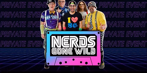 NERDS GONE WILD (Private Event)