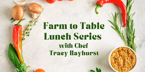 Farm to Table Lunch Series with Chef Tracy Hayhurst: Cooking with Herbs