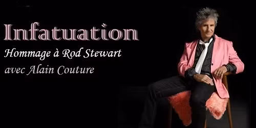 Infatuation - Hommage \u00c0 Rod Stewart : Th\u00e9\u00e2tre Petit Champlain Qu\u00e9bec 
