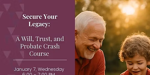 Secure Your Legacy: A Will, Trust, and Probate Crash Course