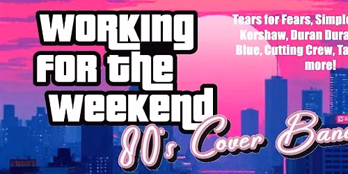 WORKING FOR THE WEEKEND Xmas 80s covers party! FREE ENTRY