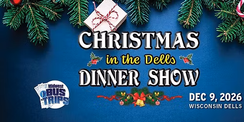 Chrismas in the Dells Dinner Show -- Bus Trip