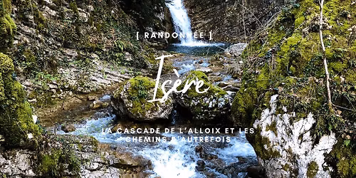  ORGANISATION EN PAUSE La cascade de l'Alloix et les Chemins d'Autrefois, Is\u00e8re