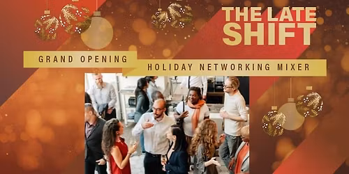 The Late Shift: Grand Opening Holiday Networking Mixer
