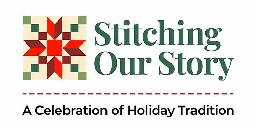 Stitching Our Story: A Celebration of Holiday Tradition Quilt Show