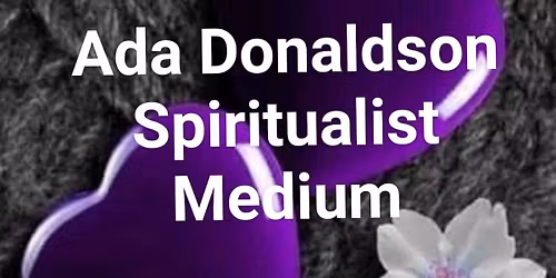 Ada Donaldson - Spiritualist Medium.