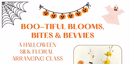 Arrange + Sip ~ Boo-tiful Blooms, Bites & Bevvies