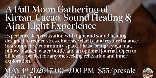 A Full Moon Gathering of Kirtan, Cacao, Sound Healing & Ajna Light Experience