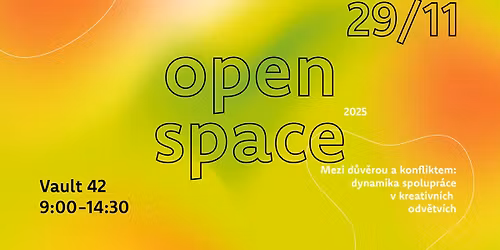 Open Space 2025 \u2013 Mezi d\u016fv\u011brou a konfliktem: dynamika spolupr\u00e1ce v kreativn\u00edch odv\u011btv\u00edch