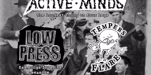 Sanction This + Active Minds + Low Press + Tempers Flare