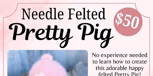 Needle Felted Pretty Pink Pig Workshop