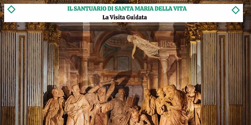 IL SANTUARIO DI SANTA MARIA DELLA VITA - La Bellissima Visita Guidata