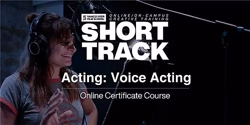 VFS Acting: Voice Acting (On Campus) May 20 - June 10