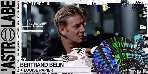 COMPLET \/\/ BERTRAND BELIN + LOU\u00cfSE PAPIER | L'ASTROLABE-ORL\u00c9ANS