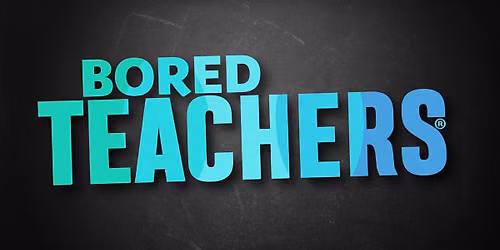 Bored Teachers: "Is It Friday Yet?!" Comedy Tour