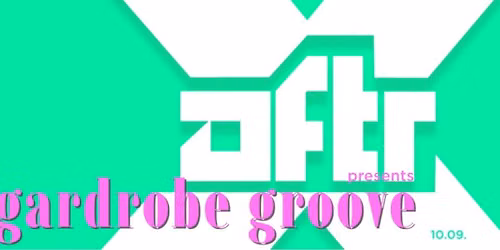 AFTRX presents: GARDROBE GROOVE\ud83e\udea9\ud83e\uddf6