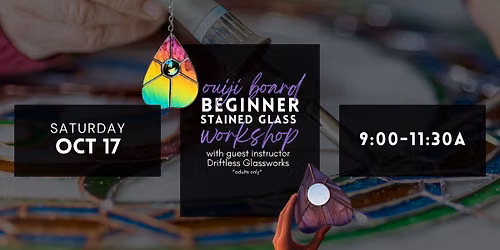 STAINED GLASS OUIJI PLANCHETTE WORKSHOP
