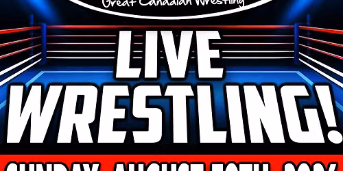 GCW ORILLIA : AUGUST 30TH 2026 - GREAT CANADIAN WRESTLING