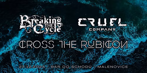 CROSS THE RUBICON + BREAKING THE CYCLE + CRUEL COMPANY \/\/ Bar Do Schod\u016f | Malenovice
