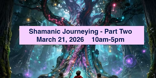 Shamanic Journeying Part Two - 1 day event