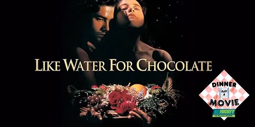 Dinner and a Movie: Like Water for Chocolate (1992, R) with Be Mighty (FREE EVENT!)