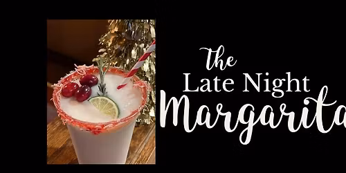 The Late Night Margarita!