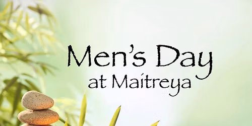 Men's Day at Maitreya: a relaxing, supportive gathering of men
