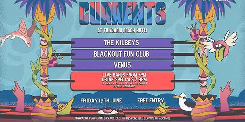 CURRENTS W\/ The Kilbeys \/\/ Blackout Fun Club \/\/ Venus