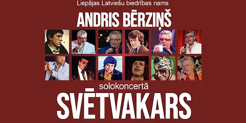 ANDRIS B\u0112RZI\u0145\u0160 solokoncert\u0101 \u201cSV\u0112TVAKARS\u201d | LIEP\u0100J\u0100