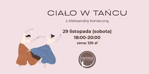 CIAŁO W TAŃCU z Aleksandrą Konieczną, 29.11 (sobota), g.18-20