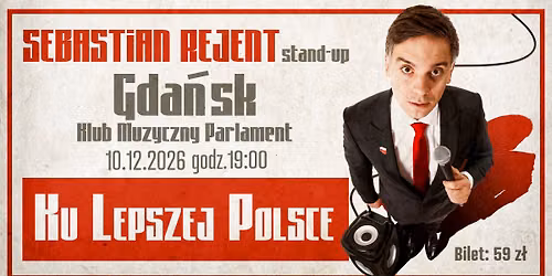 Gda\u0144sk \/ Stand-up: Sebastian Rejent - Ku Lepszej Polsce \/ 10.12.2026 \/ g. 19:00