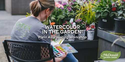 Watercoloring in the Garden: Plein Air Painting Workshop