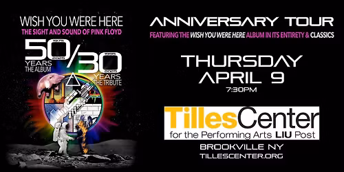 Wish You Were Here - The Sight & Sound of Pink Floyd \u2022 Thursday April 9 \u2022 Tilles Center