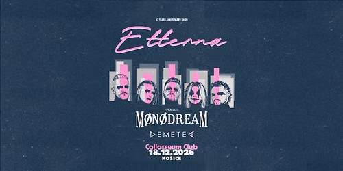 ETTERNA \u2022 M\u00d8N\u00d8DREAM \u2022 DEMETED - KO\u0160ICE | COLLOSSEUM